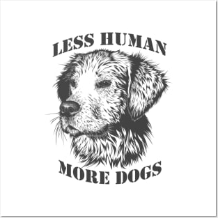 less human more dogs Posters and Art